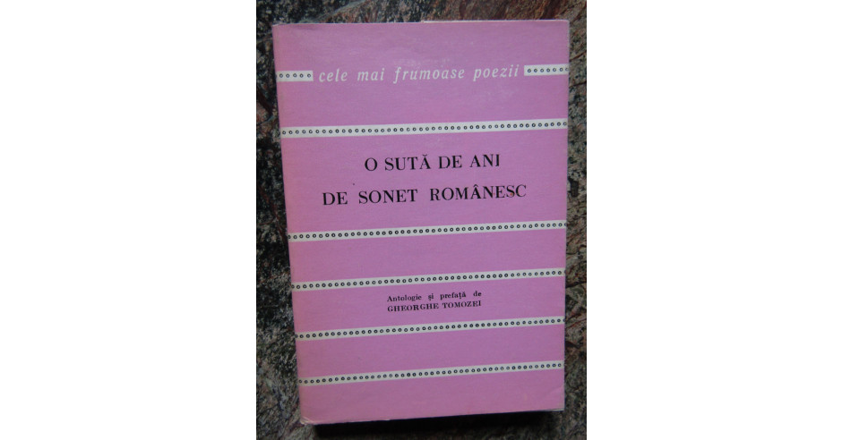 O SUTA DE ANI DE SONET ROMANESC ANTOLOGIE SI PREFATA DE GHEORGHE