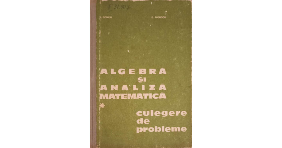 ALGEBRA SI ANALIZA MATEMATICA CULEGERE DE PROBLEME VOL 1 N DONCIU D