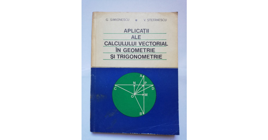 APLICATII ALE CALCULULUI VECTORIAL IN GEOMETRIE SI TRIGONOMETRIE G