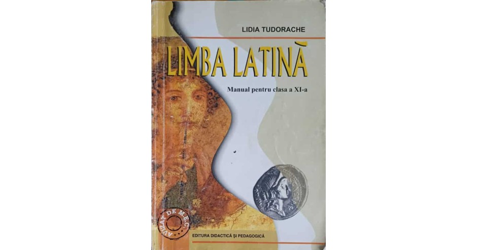 LIMBA LATINA MANUAL PENTRU CLASA A XI A LIDIA TUDORACHE 326142 Okazii Ro