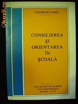 GHEORGHE TOMSA - CONSILIEREA SI ORIENTAREA IN SCOALA | arhiva Okazii.ro
