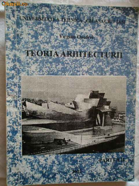 Teoria Arhitecturii Partea Ii - Virgiliu Onofrei | arhiva Okazii.ro