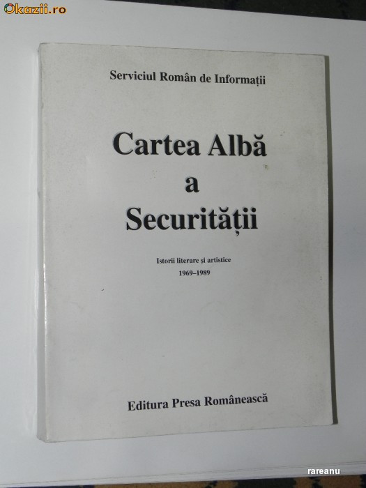 CARTEA ALBA A SECURITATII. ISTORII LITERARE SI ARTISTICE, 1969-1989 |  arhiva Okazii.ro