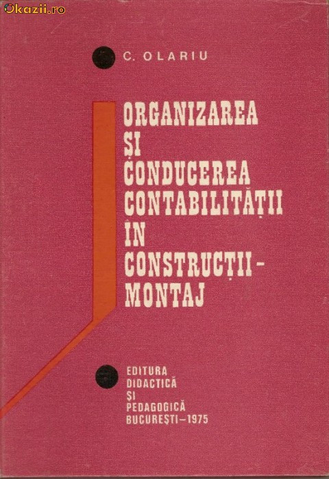 Organizarea si conducerea contabilitatii in constructii-montaj - C.Olariu |  arhiva Okazii.ro
