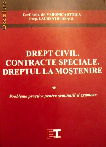 Drept civil. Contracte speciale. Dreptul la mostenire -Veronica Stoica,  Laurentiu Dragu | arhiva Okazii.ro