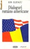 Dialoguri Romano-Americane - Ion Iliescu - Politica, SUA, Relatii Externe, 350 pagini, 1996