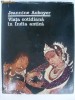 Jeannine Auboyer - Viata cotidiana in India antica (vezi detalii pentru livrare in tara), 1976