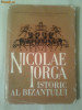 NICOLAE IORGA ~ ISTORIC AL BIZANTULUI - EUGEN STANESCU