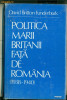 Politica Marii Britanii fata de Romania (1938-1940) Studiu asupra strategiei economice si politice - David Britton Funderburk, Alta editura