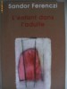 Sandor Ferenczi - L&#039;ENFANT DANS L&#039;ADULTE, Psihologie, Franceza, Coperta Moale