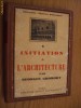 INITIATION A L` ARHITECTURE par Georges Gromort,1938, Alta editura