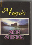 A J Cronin - Sub stele, 1992, Alta editura, A.J. Cronin