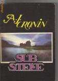 A J Cronin - Sub stele, 1992, Alta editura, A.J. Cronin