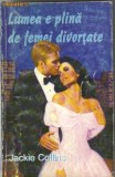 Jackie Collins - Lumea e plina de femei divortate