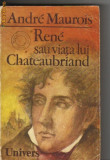 Andre Maurois - Rene sau viata lui Chateaubriand, 1985