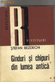 Stefan Bezdechi - Ganduri si chipuri din lumea antica