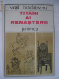 Virgil Bradateanu - Titani ai renasterii, 1985, Junimea