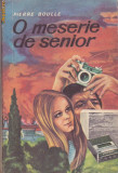 PIERRE BOULLE - O MESERIE DE SENIOR, 1972, Alta editura