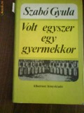 2348 Szabo Gyula Volt Egyszer Egy Gyermekkor