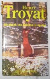 H Troyat Elisabeth cea duioasa si apriga Venus 1994