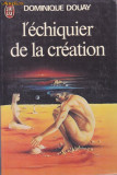 Carte in limba franceza: Dominique Douay - L&#039;echiquier de la creation (roman SF)