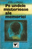 Ion Lungu-Pe undele misterioase ale memoriei