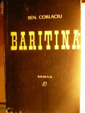 BEN CORLACIU - BARITINA - Roman Prima Editie 1965