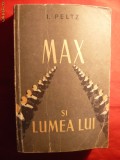 I.PELTZ - MAX SI LUMEA LUI - Prima editie - 1957