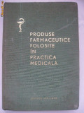 Produse farmaceutice folosite in practica medicala, 1966, Editura Medicala