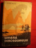 I.EFREMOV - UMBRA DINOZAURULUI -Ed.Cartea Rusa 1958