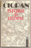 (C314) &quot;ISTORIE SI UTOPIE&quot; DE EMIL CIORAN, Humanitas