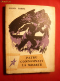 EUGEN BARBU -PATRU CONDAMNATI LA MOARTE -Prima Ed.-1959