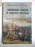 Cumpara ieftin INDEPENDENTA ROMANIEI IN DOCUMENTE DE ARHIVE,BUCURESTI