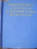 IMBUNATATIREA CALITATII SI ECONOMICITATII MASINILOR