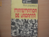 Matematica de vacanta - Autor : Titus Popescu