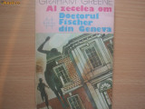 GRAHAM GREENE - AL ZECELEA OM, DOCTORUL FISCHER DIN GENEVA P8, 1987, Univers