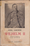 Emil Ludwig / Viata imparatului Wilhelm II al Germaniei (editie interbelica)