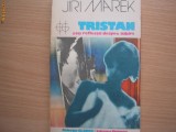 Tristan sau reflectii despre iubire - Autor : Jiri Marek, 1987