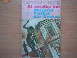 GRAHAM GREENE - AL ZECELEA OM, DOCTORUL FISCHER DIN GENEVA,a3, 1987