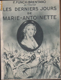 Funck-Brentano / Ultimele zile ale reginei Frantei Marie-Antoinette (in franceza,editie 1933,cu ilustratii)