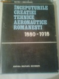 INCEPUTURILE CREATIEI TEHNICE AERONAUTICE ROMANESTI 1880-1918 ~MATEI I. OROVEANU