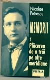 Memorii - Placerea de trai pe alte meridiane vol. I- Nicolae Petrescu, Alta editura