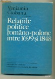 Cumpara ieftin Relatiile politice romano- polone intre 1699 si 1848-Veniamim Ciobanu, Alta editura