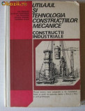 Utilajul si Tehnologia Constructiilor Mecanice : Constructii Industriale -Manual