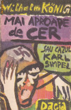 WILHELM KONIG - MAI APROAPE DE CER SAU CAZUL KARL SIMPEL, 1990, Alta editura