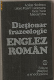 (C720) DICTIONAR FRAZEOLOGIC ENGLEZ-ROMAN, ADRIAN NICOLESCU, LILIANA PAMFIL TEODOREANU, EDITURA STIINTIFICA SI ENCICLOPEDICA, BUCURESTI, 1982