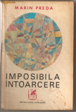 (C727) IMPOSIBILA INTOARCERE DE MARIN PREDA, EDITURA CARTEA ROMANEASCA, 1972, EDITIA A II-A REVAZUTA SI ADAUGITA