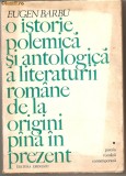 (C740) O ISTORIE POLEMICA SI ANTOLOGICA A LITERATURII ROMANE DE LA ORIGINI PINA IN PREZENT DE EUGEN BARBU, EDITURA EMINESCU, BUCURESTI, 1975