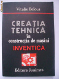 Vitalie Belous - Creatia tehnica in constructia de masini. Inventica, 1986, Junimea
