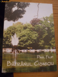 BATRANUL CISMIGIU - Paul Filip Primaria Municipiului Bucuresti, 1999, Alta editura